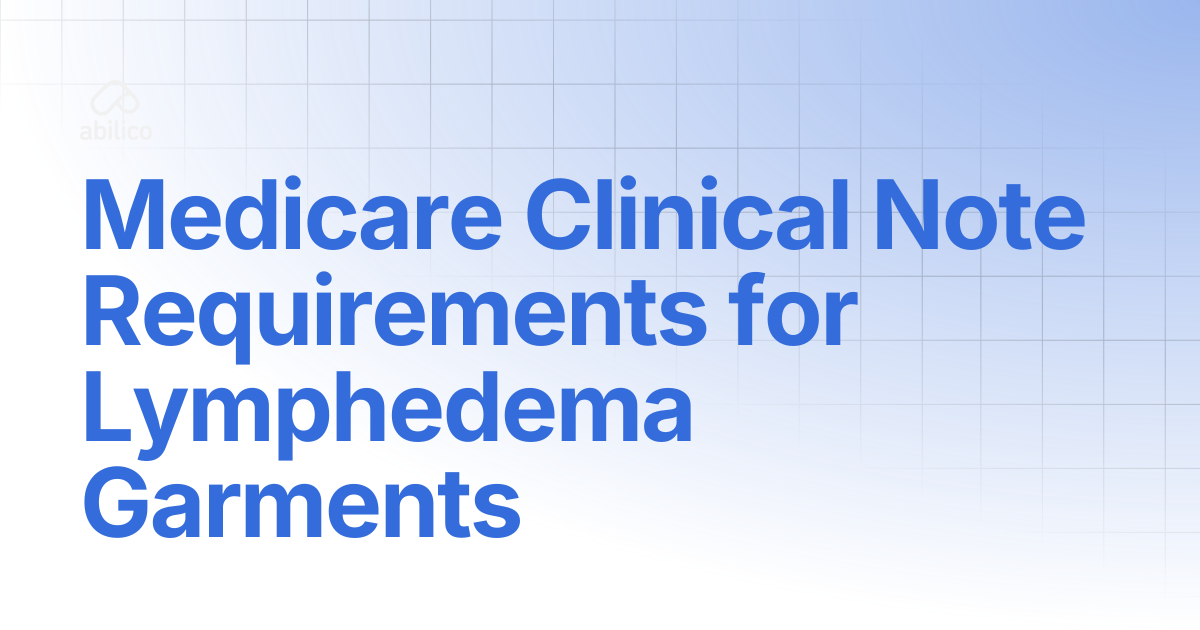 Medicare Clinical Note Requirements for Lymphedema Garments | Abilico ...